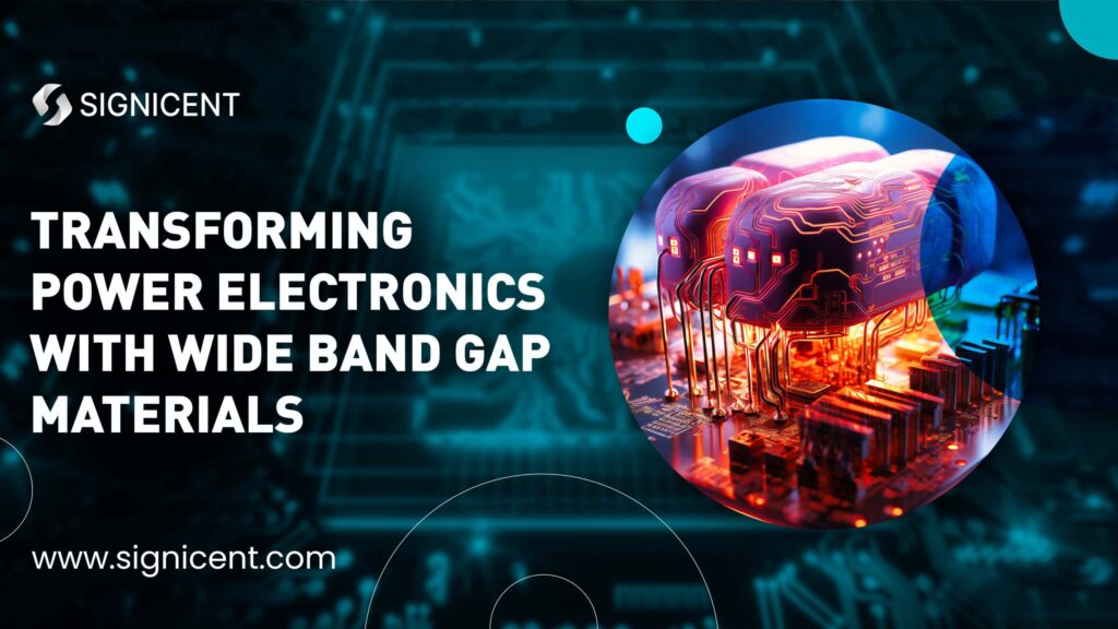 Transforming Power electronics with wide band gap materials By Signicent