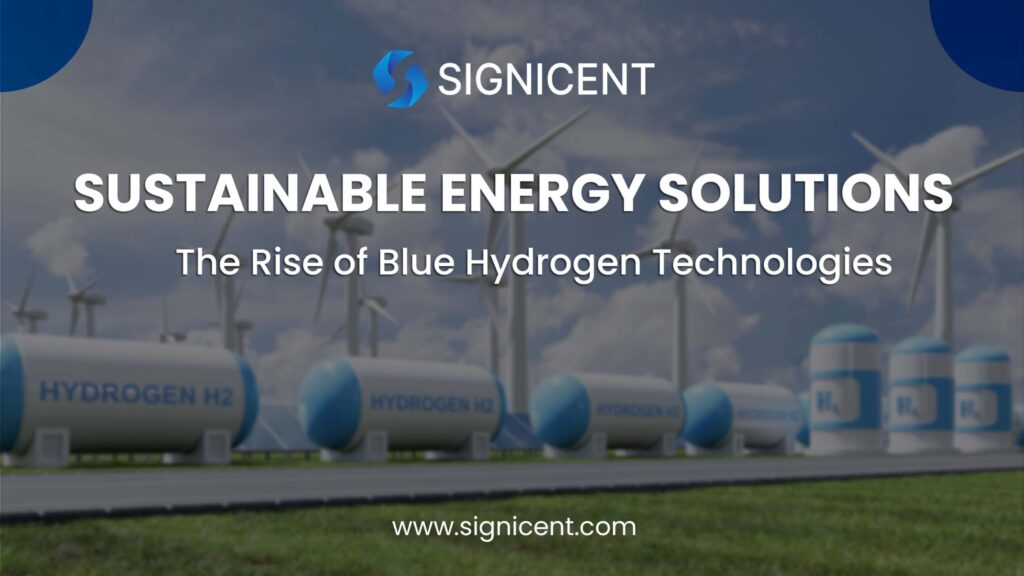 Sustainable Energy Solutions: The Rise of Blue Hydrogen Technologies